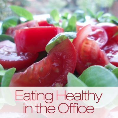 Tips on Eating Healthy in the Office