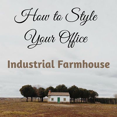 How to Style Your Office Industrial Farmhouse
